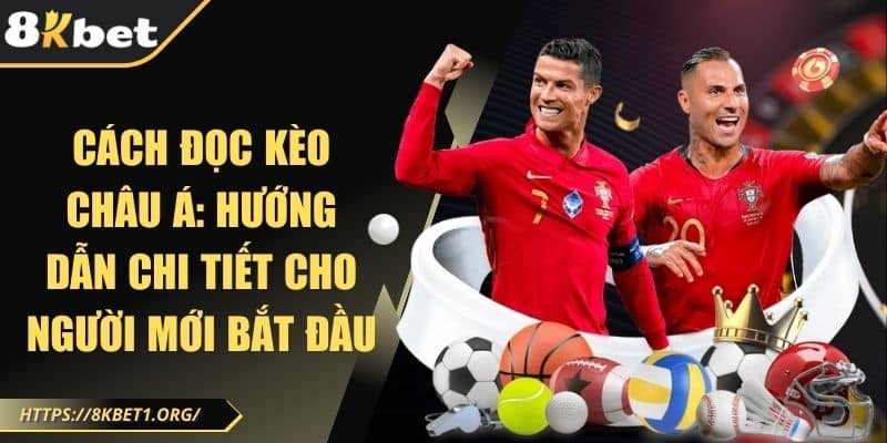 Cách đọc kèo Châu Á: Hướng dẫn chi tiết cho người mới bắt đầu