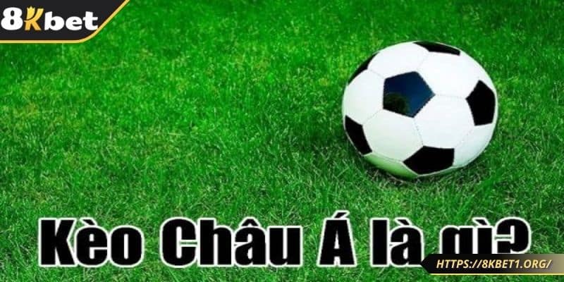 Tìm hiểu kèo Châu Á là gì