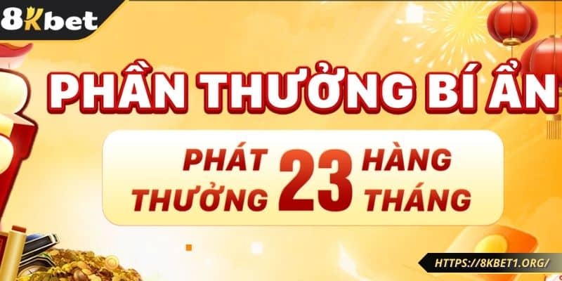 Phần thưởng bí ẩn phát vào 23 hàng tháng đầy bất ngờ