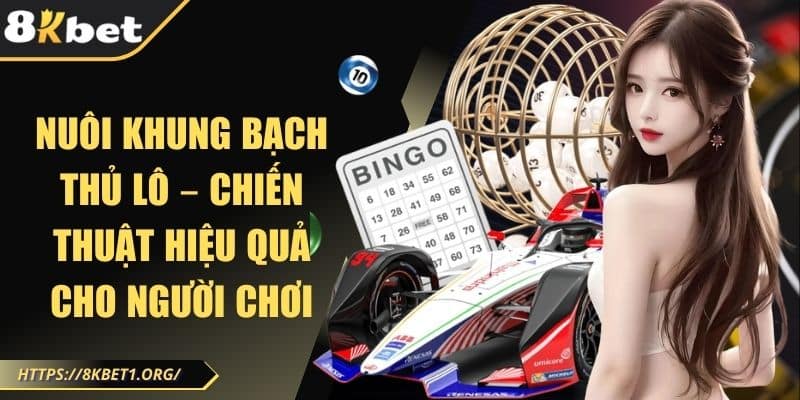 Nuôi khung bạch thủ lô – Chiến thuật hiệu quả cho người chơi